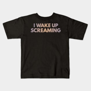 I wake up screaming Kids T-Shirt